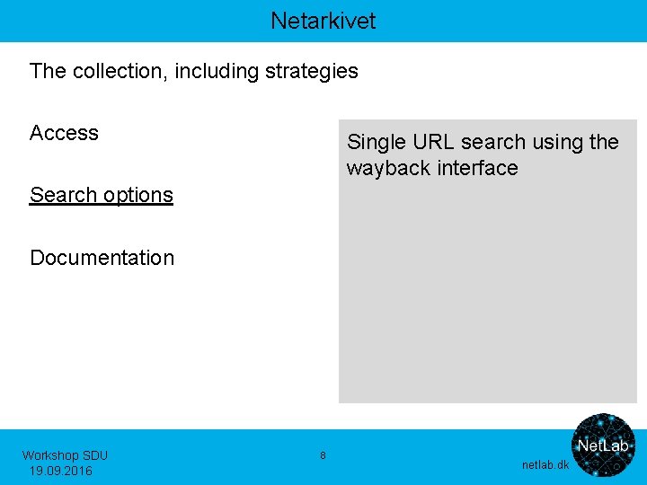 Netarkivet The collection, including strategies Access Single URL search using the wayback interface Search