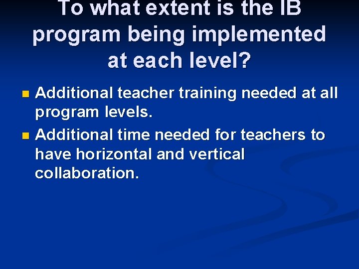 To what extent is the IB program being implemented at each level? Additional teacher