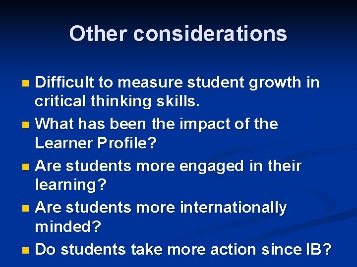 Other considerations Difficult to measure student growth in critical thinking skills. n What has