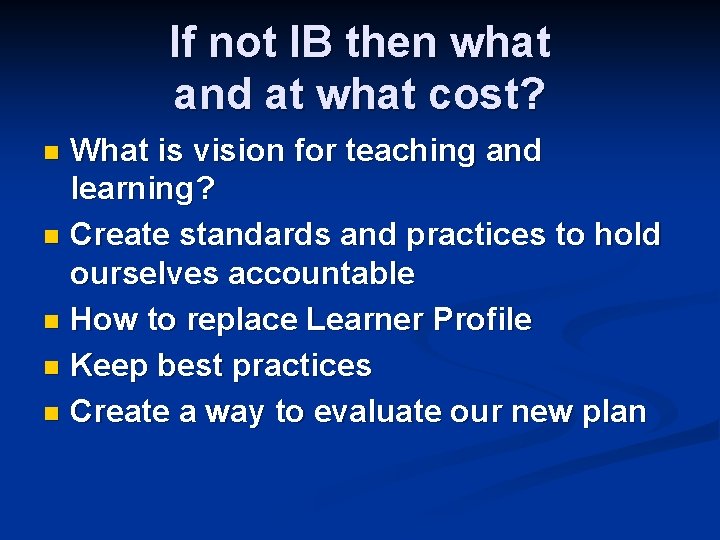If not IB then what and at what cost? What is vision for teaching