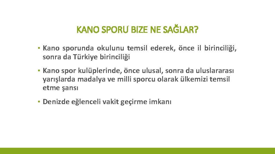 KANO SPORU BIZE NE SAĞLAR? ▪ Kano sporunda okulunu temsil ederek, önce il birinciliği,