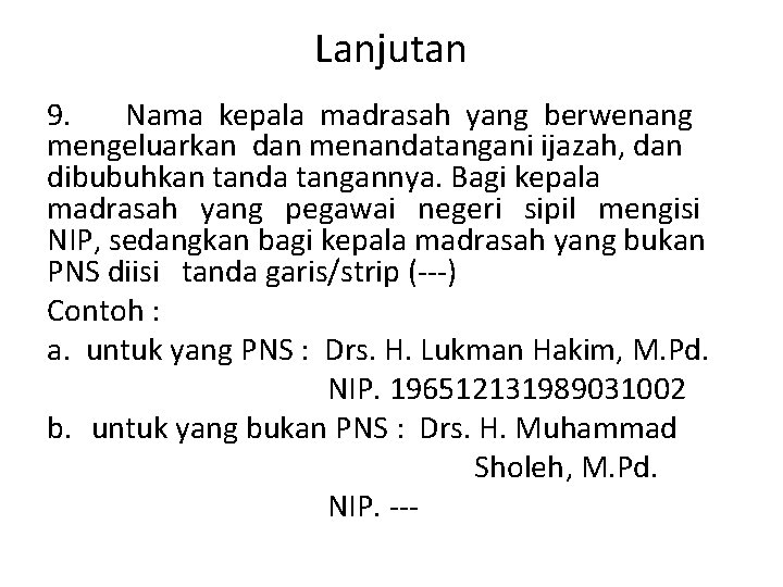 Lanjutan 9. Nama kepala madrasah yang berwenang mengeluarkan dan menandatangani ijazah, dan dibubuhkan tanda