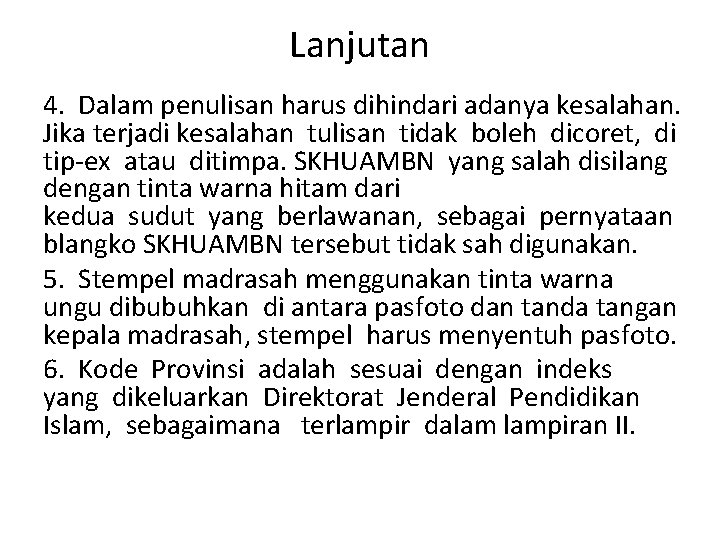 Lanjutan 4. Dalam penulisan harus dihindari adanya kesalahan. Jika terjadi kesalahan tulisan tidak boleh