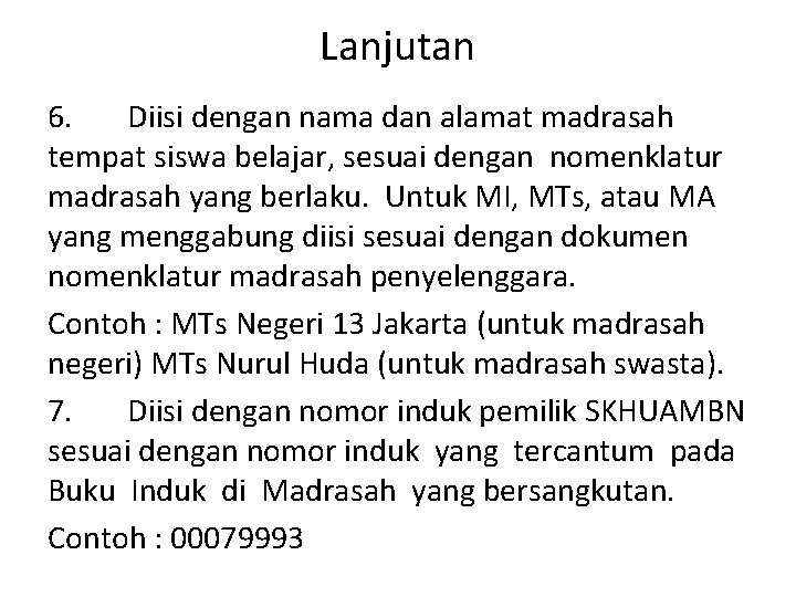 Lanjutan 6. Diisi dengan nama dan alamat madrasah tempat siswa belajar, sesuai dengan nomenklatur