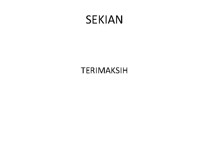 SEKIAN TERIMAKSIH 