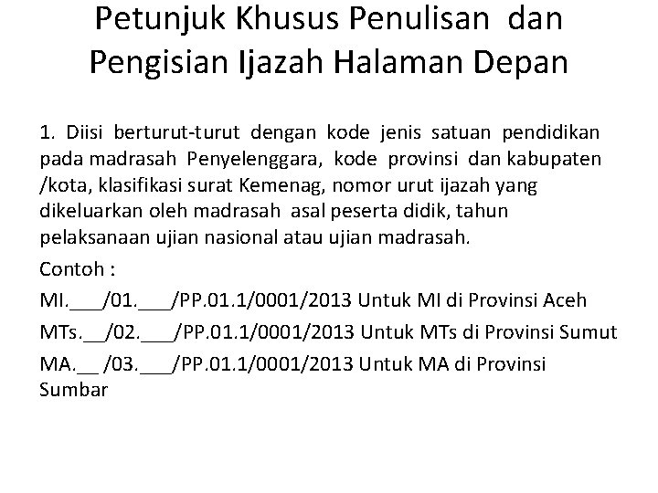 Petunjuk Khusus Penulisan dan Pengisian Ijazah Halaman Depan 1. Diisi berturut-turut dengan kode jenis