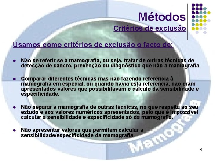 Métodos Critérios de exclusão Usamos como critérios de exclusão o facto de: l Não