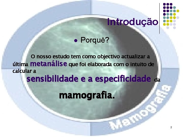 Introdução l Porquê? O nosso estudo tem como objectivo actualizar a última metanálise que