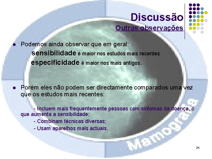 Discussão Outras observações l Podemos ainda observar que em geral: sensibilidade é maior nos