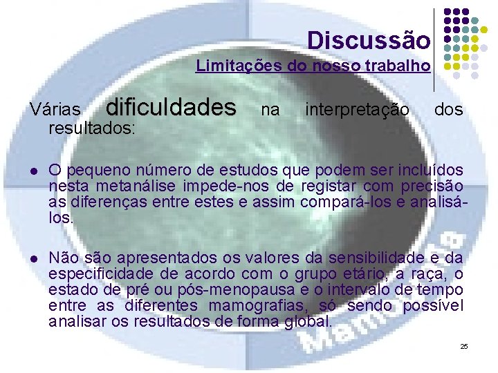 Discussão Limitações do nosso trabalho Várias dificuldades resultados: na interpretação dos l O pequeno