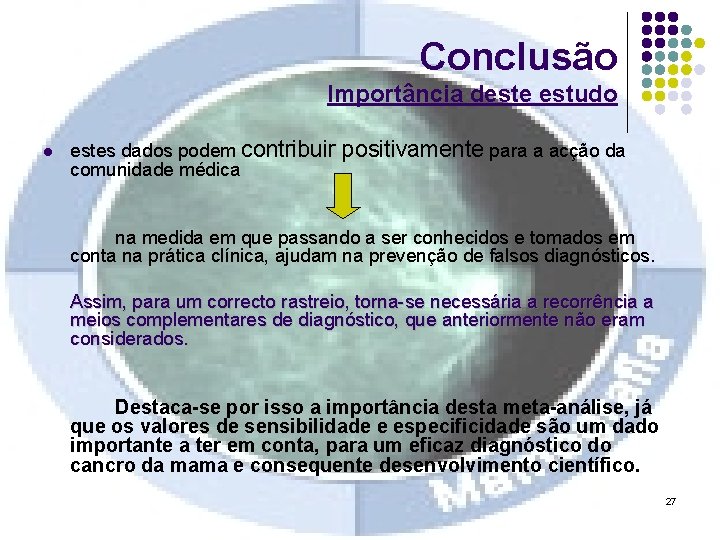 Conclusão Importância deste estudo l estes dados podem contribuir comunidade médica positivamente para a