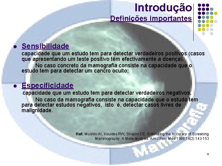 Introdução Definições importantes l Sensibilidade capacidade que um estudo tem para detectar verdadeiros positivos