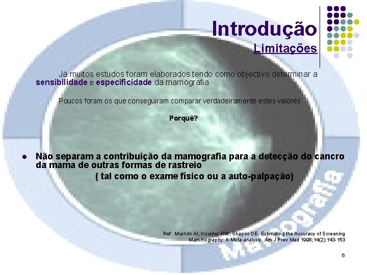 Introdução Limitações Já muitos estudos foram elaborados tendo como objectivo determinar a sensibilidade e