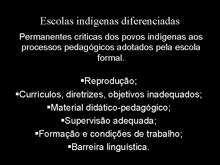 Escolas indígenas diferenciadas Permanentes críticas dos povos indígenas aos processos pedagógicos adotados pela escola