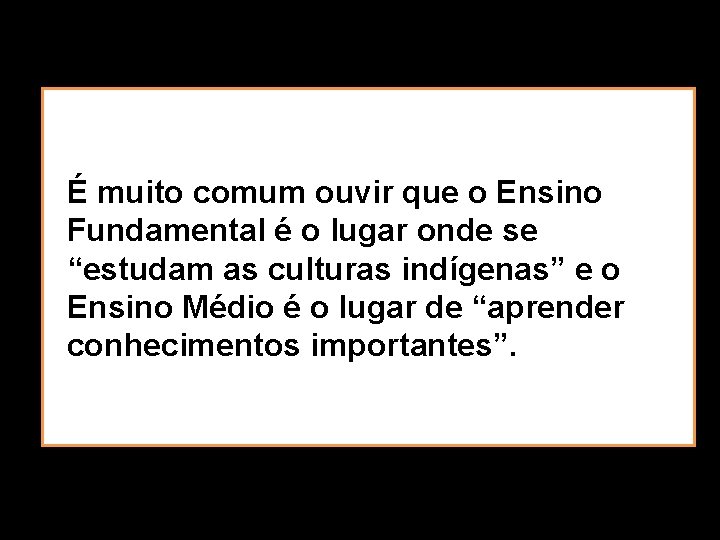 É muito comum ouvir que o Ensino Fundamental é o lugar onde se “estudam