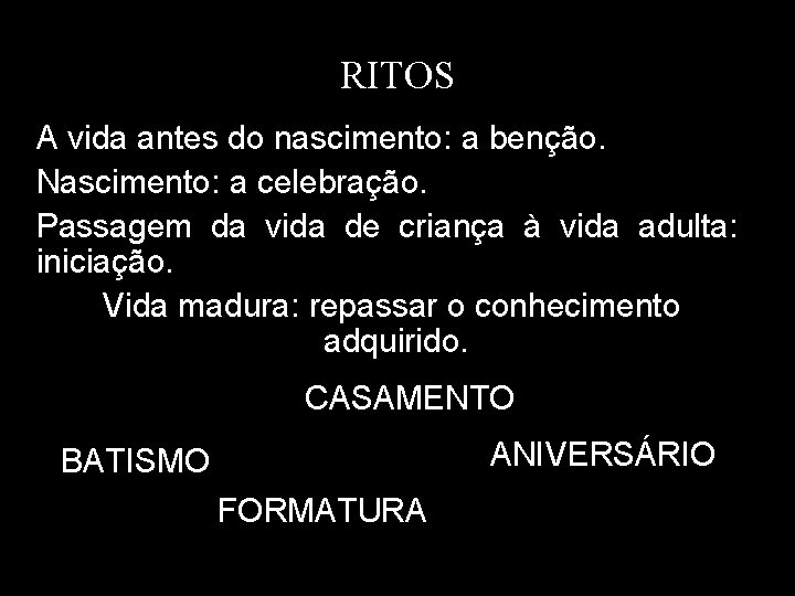 RITOS A vida antes do nascimento: a benção. Nascimento: a celebração. Passagem da vida