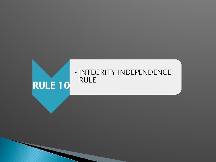 RULE 10 • INTEGRITY INDEPENDENCE RULE 