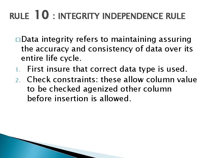 RULE 10 : INTEGRITY INDEPENDENCE RULE � Data integrity refers to maintaining assuring the