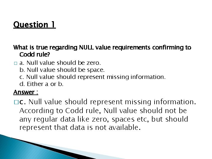 Question 1 What is true regarding NULL value requirements confirming to Codd rule? �