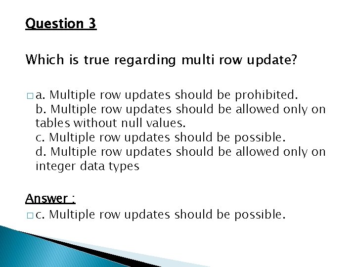 Question 3 Which is true regarding multi row update? � a. Multiple row updates