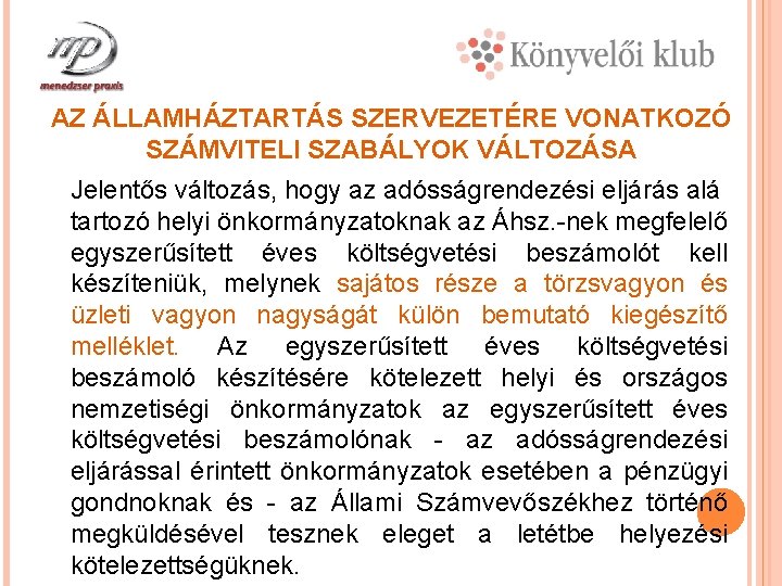 AZ ÁLLAMHÁZTARTÁS SZERVEZETÉRE VONATKOZÓ SZÁMVITELI SZABÁLYOK VÁLTOZÁSA Jelentős változás, hogy az adósságrendezési eljárás alá