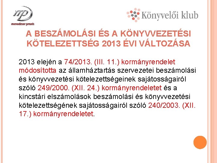 A BESZÁMOLÁSI ÉS A KÖNYVVEZETÉSI KÖTELEZETTSÉG 2013 ÉVI VÁLTOZÁSA 2013 elején a 74/2013. (III.