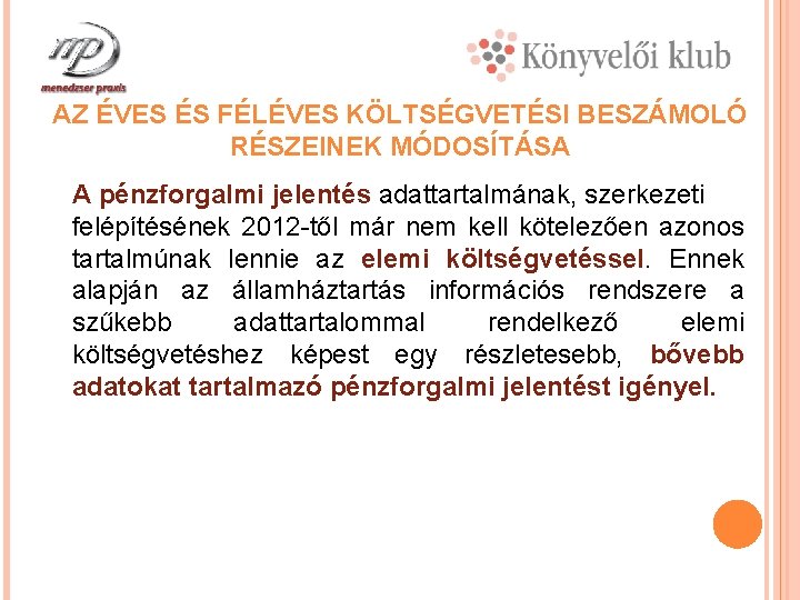 AZ ÉVES ÉS FÉLÉVES KÖLTSÉGVETÉSI BESZÁMOLÓ RÉSZEINEK MÓDOSÍTÁSA A pénzforgalmi jelentés adattartalmának, szerkezeti felépítésének