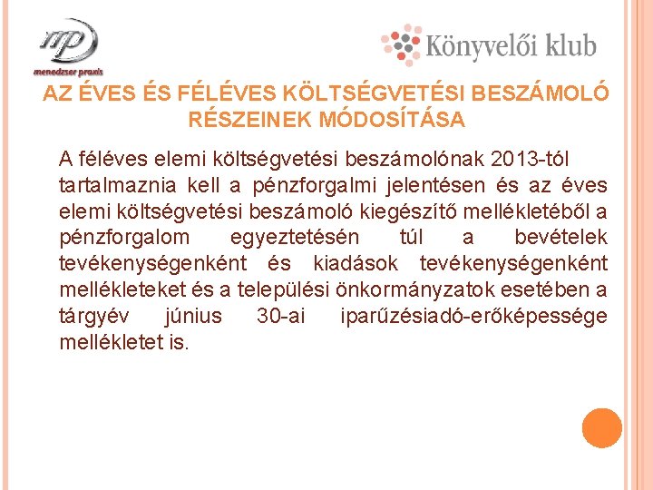 AZ ÉVES ÉS FÉLÉVES KÖLTSÉGVETÉSI BESZÁMOLÓ RÉSZEINEK MÓDOSÍTÁSA A féléves elemi költségvetési beszámolónak 2013