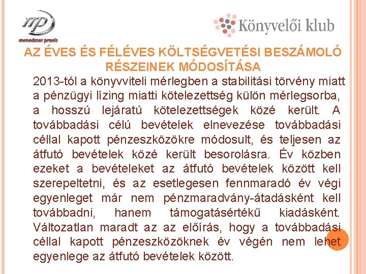 AZ ÉVES ÉS FÉLÉVES KÖLTSÉGVETÉSI BESZÁMOLÓ RÉSZEINEK MÓDOSÍTÁSA 2013 -tól a könyvviteli mérlegben a