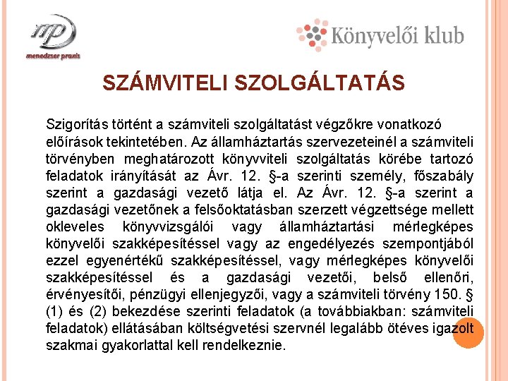 SZÁMVITELI SZOLGÁLTATÁS Szigorítás történt a számviteli szolgáltatást végzőkre vonatkozó előírások tekintetében. Az államháztartás szervezeteinél