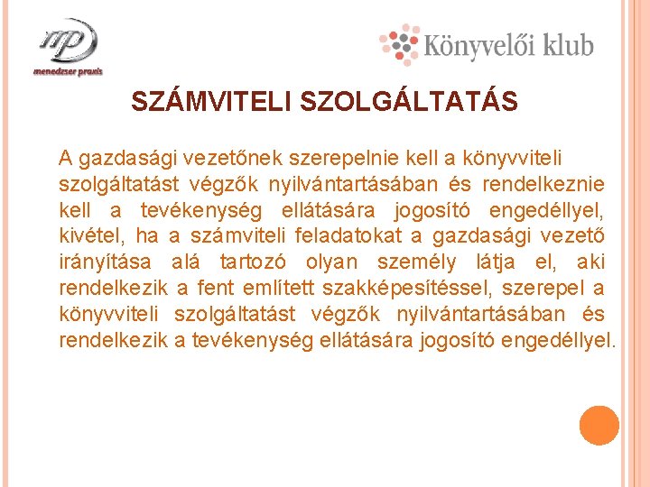 SZÁMVITELI SZOLGÁLTATÁS A gazdasági vezetőnek szerepelnie kell a könyvviteli szolgáltatást végzők nyilvántartásában és rendelkeznie