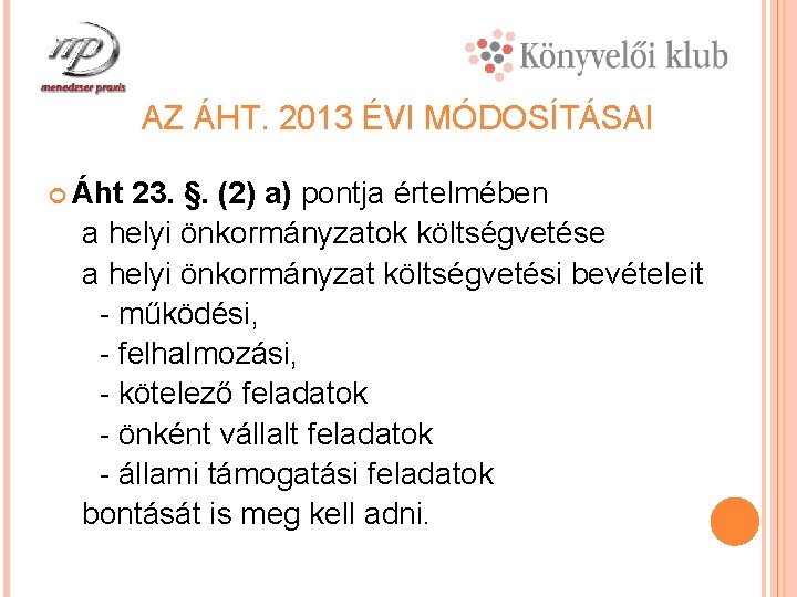 AZ ÁHT. 2013 ÉVI MÓDOSÍTÁSAI Áht 23. §. (2) a) pontja értelmében a helyi