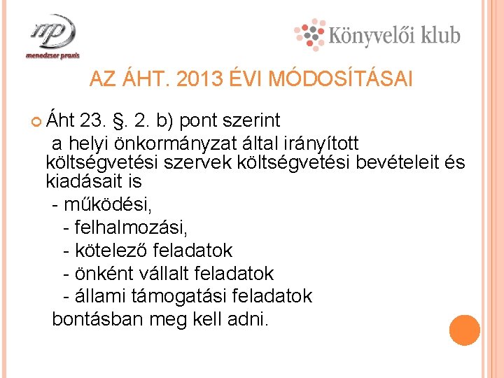 AZ ÁHT. 2013 ÉVI MÓDOSÍTÁSAI Áht 23. §. 2. b) pont szerint a helyi