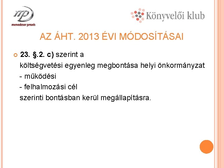 AZ ÁHT. 2013 ÉVI MÓDOSÍTÁSAI 23. §. 2. c) szerint a költségvetési egyenleg megbontása