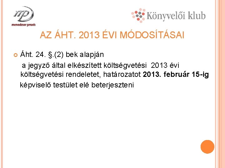 AZ ÁHT. 2013 ÉVI MÓDOSÍTÁSAI Áht. 24. §. (2) bek alapján a jegyző által