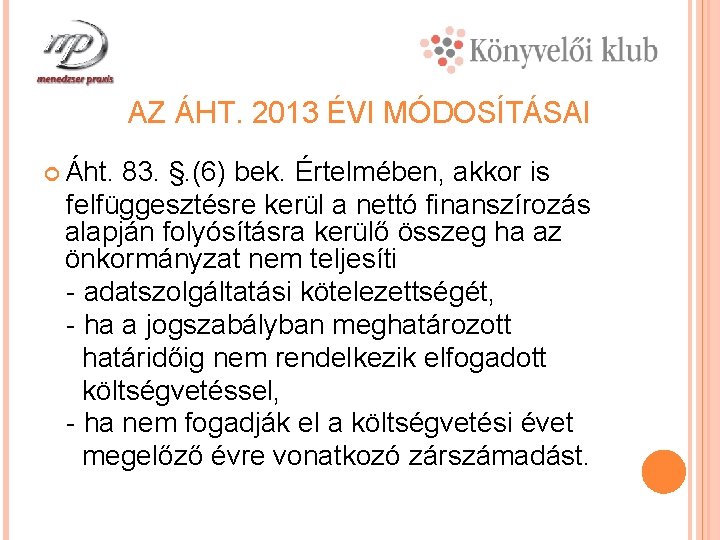 AZ ÁHT. 2013 ÉVI MÓDOSÍTÁSAI Áht. 83. §. (6) bek. Értelmében, akkor is felfüggesztésre