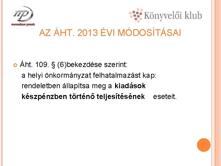 AZ ÁHT. 2013 ÉVI MÓDOSÍTÁSAI Áht. 109. § (6)bekezdése szerint: a helyi önkormányzat felhatalmazást