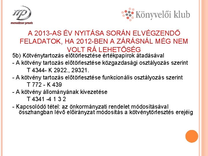 A 2013 -AS ÉV NYITÁSA SORÁN ELVÉGZENDŐ FELADATOK, HA 2012 -BEN A ZÁRÁSNÁL MÉG