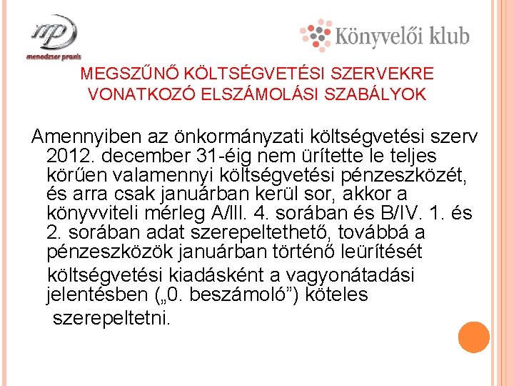 MEGSZŰNŐ KÖLTSÉGVETÉSI SZERVEKRE VONATKOZÓ ELSZÁMOLÁSI SZABÁLYOK Amennyiben az önkormányzati költségvetési szerv 2012. december 31