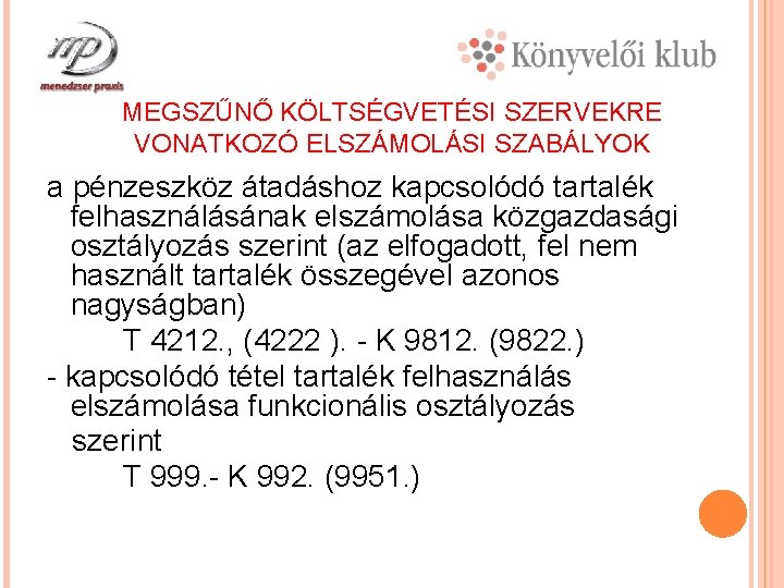 MEGSZŰNŐ KÖLTSÉGVETÉSI SZERVEKRE VONATKOZÓ ELSZÁMOLÁSI SZABÁLYOK a pénzeszköz átadáshoz kapcsolódó tartalék felhasználásának elszámolása közgazdasági