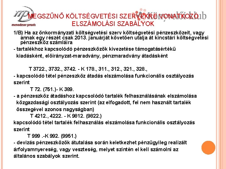 MEGSZŰNŐ KÖLTSÉGVETÉSI SZERVEKRE VONATKOZÓ ELSZÁMOLÁSI SZABÁLYOK 1/B) Ha az önkormányzati költségvetési szerv költségvetési pénzeszközeit,