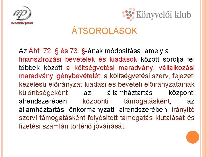 ÁTSOROLÁSOK Az Áht. 72. § és 73. §-ának módosítása, amely a finanszírozási bevételek és