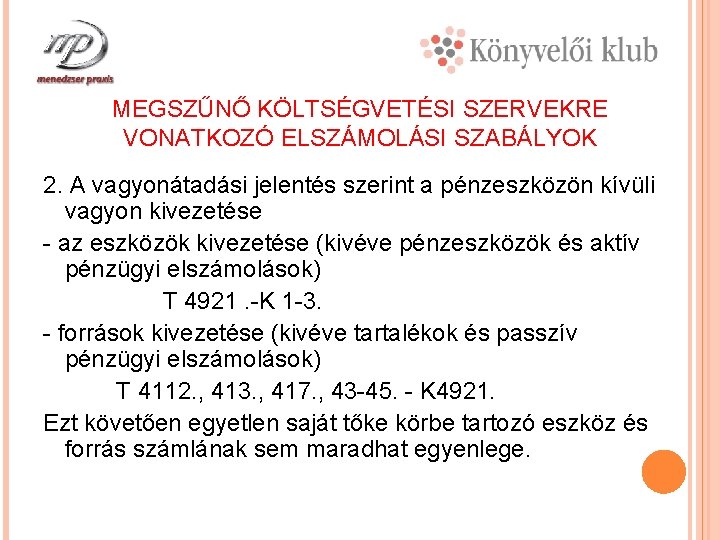 MEGSZŰNŐ KÖLTSÉGVETÉSI SZERVEKRE VONATKOZÓ ELSZÁMOLÁSI SZABÁLYOK 2. A vagyonátadási jelentés szerint a pénzeszközön kívüli