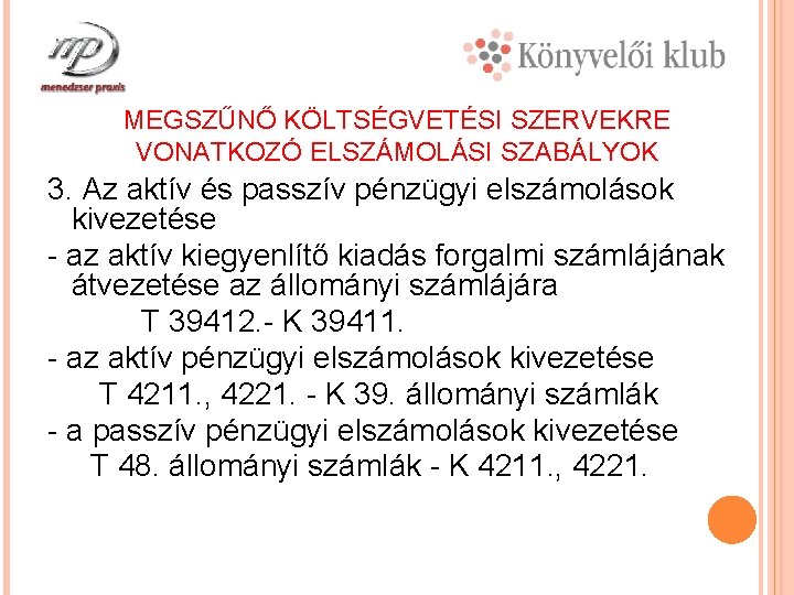 MEGSZŰNŐ KÖLTSÉGVETÉSI SZERVEKRE VONATKOZÓ ELSZÁMOLÁSI SZABÁLYOK 3. Az aktív és passzív pénzügyi elszámolások kivezetése