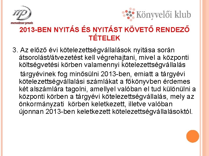 2013 -BEN NYITÁS ÉS NYITÁST KÖVETŐ RENDEZŐ TÉTELEK 3. Az előző évi kötelezettségvállalások nyitása