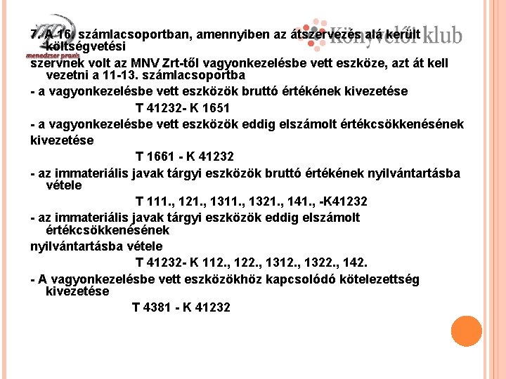 7. A 16. számlacsoportban, amennyiben az átszervezés alá került költségvetési szervnek volt az MNV