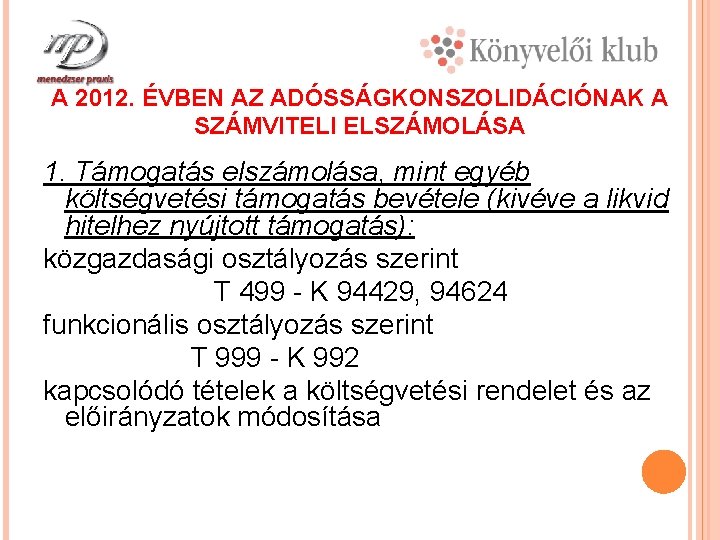 A 2012. ÉVBEN AZ ADÓSSÁGKONSZOLIDÁCIÓNAK A SZÁMVITELI ELSZÁMOLÁSA 1. Támogatás elszámolása, mint egyéb költségvetési