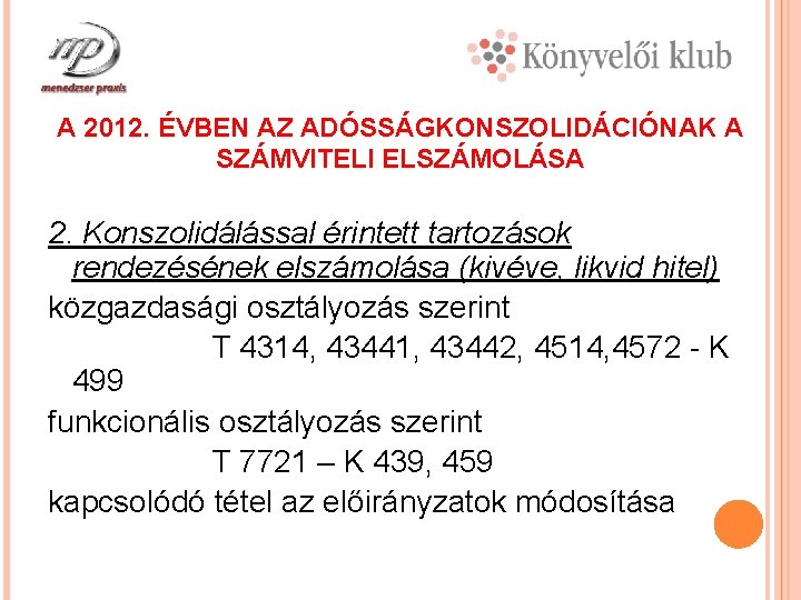 A 2012. ÉVBEN AZ ADÓSSÁGKONSZOLIDÁCIÓNAK A SZÁMVITELI ELSZÁMOLÁSA 2. Konszolidálással érintett tartozások rendezésének elszámolása