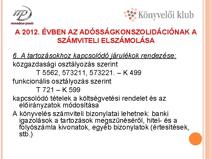 A 2012. ÉVBEN AZ ADÓSSÁGKONSZOLIDÁCIÓNAK A SZÁMVITELI ELSZÁMOLÁSA 6. A tartozásokhoz kapcsolódó járulékok rendezése:
