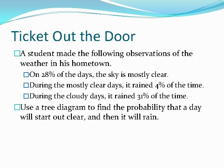 Ticket Out the Door �A student made the following observations of the weather in Ticket Out the Door �A student made the following observations of the weather in